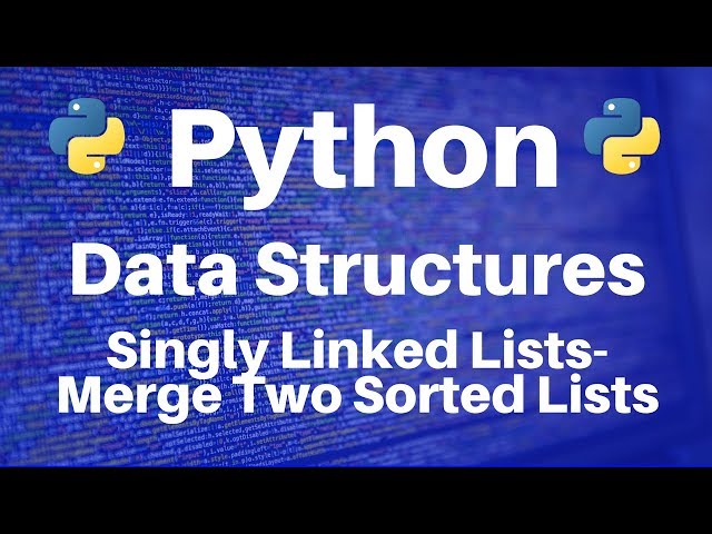 Data Structures in Python: Singly Linked Lists -- Merge Two Sorted Lists