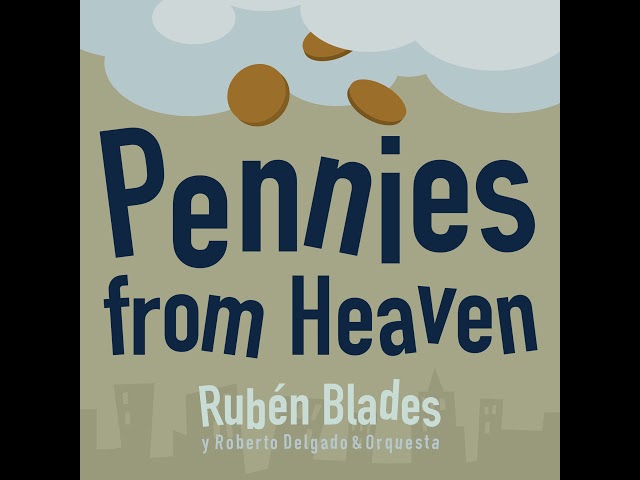 Pennies from Heaven - Rubén Blades y Roberto Delgado & Orquesta (SALSWING!)