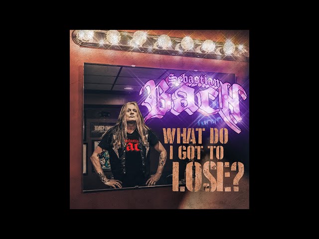 SEBASTIAN BACH – What Do I Got To Lose? (OFFICIAL MUSIC VIDEO)