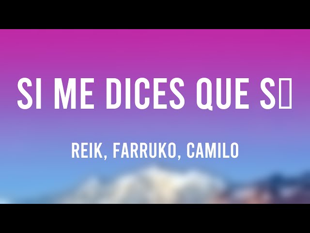 Si Me Dices Que Sí - Reik, Farruko, Camilo (Lyrics Video)