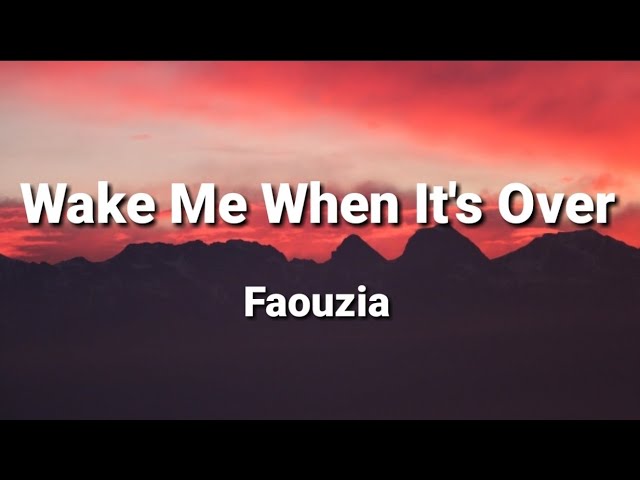 Wake Me When It's Over  - faouzia (Lyrics)
