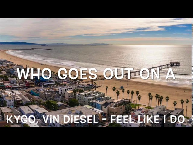 Kygo, Vin Diesel - Feel Like I Do Lyrics