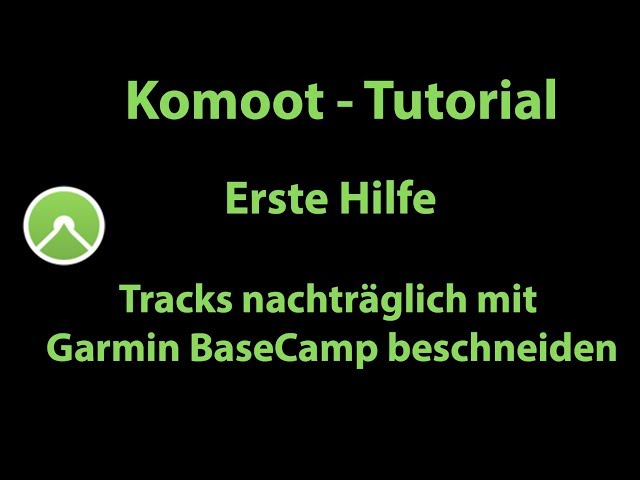 Komoot Erste Hilfe - Tracks nachträglich mit Garmin BaseCamp beschneiden