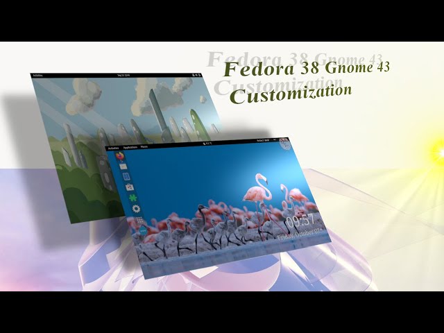 FEDORA 38 customization.GNOME 43 customization.Make GNOME Better.