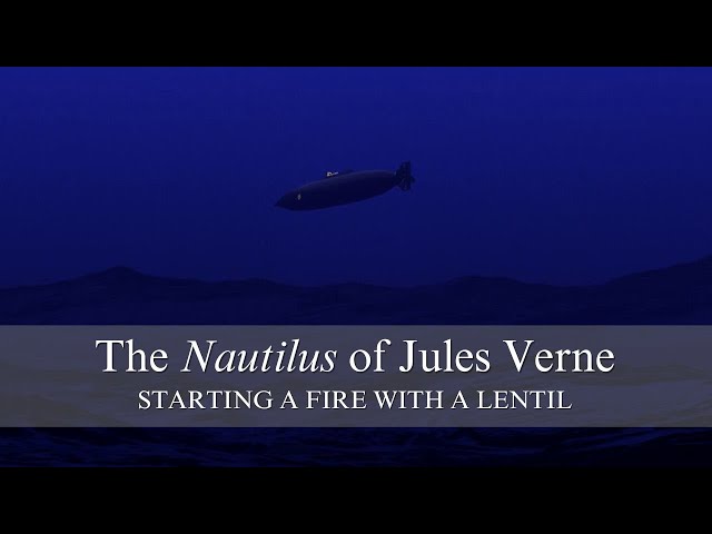The Nautilus of Jules Verne: starting a fire with a lentil