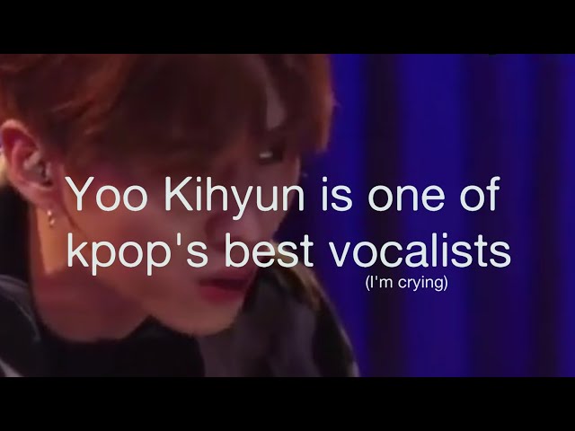 Yoo Kihyun is one of kpop's best vocalists