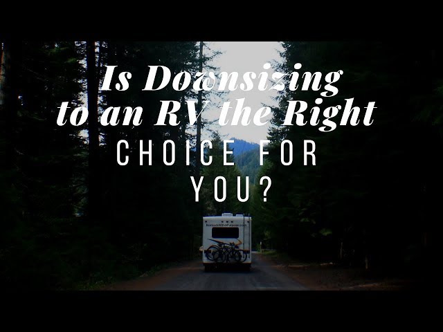 Is Downsizing to an RV the Right Choice For You?