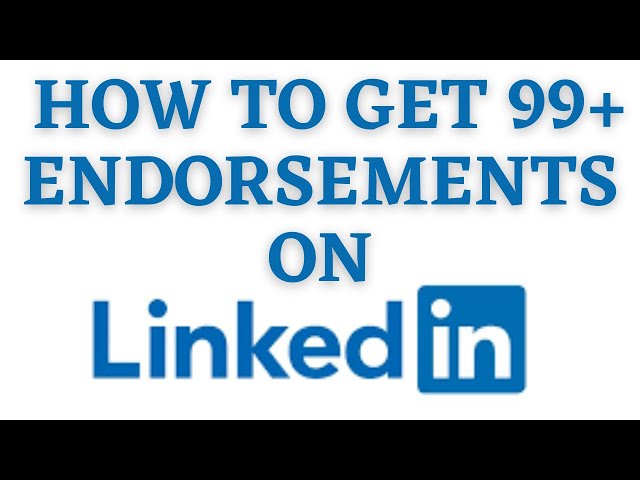 How to get 99+ Endorsement on Linkedin! 5 Easy Methods.