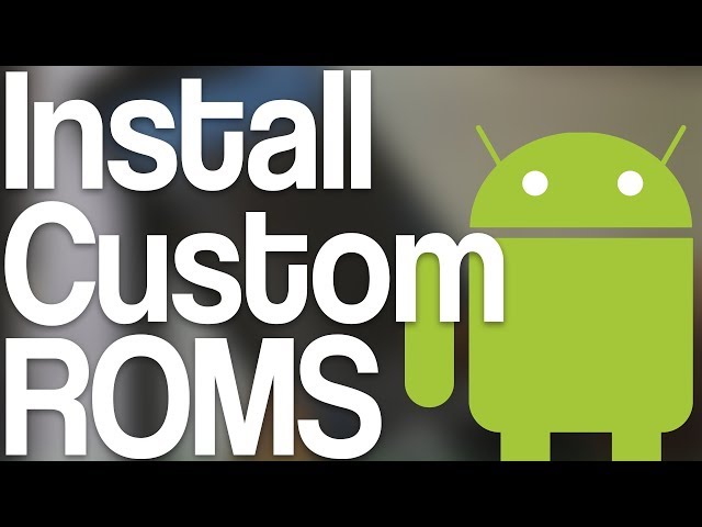 How To Install Custom ROMS (Start To Finish Tutorial)