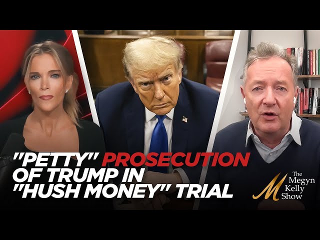 Piers Morgan Trashes "Petty" Prosecution of Donald Trump in New York City "Hush Money" Trial