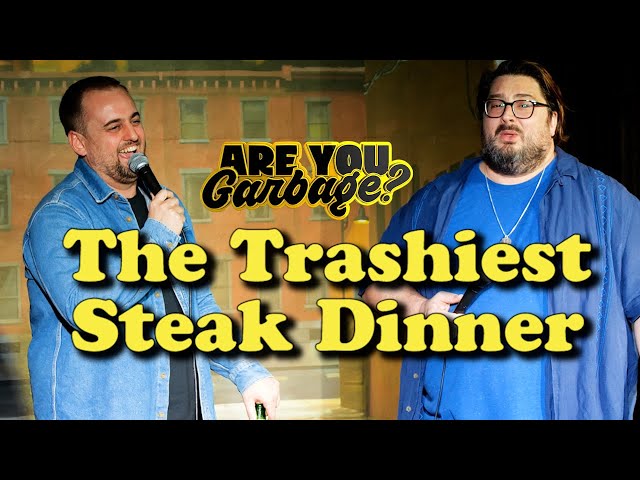 The Trashiest Steak Dinner - Are You Garbage LIVE: Stand Up comedy (2022)