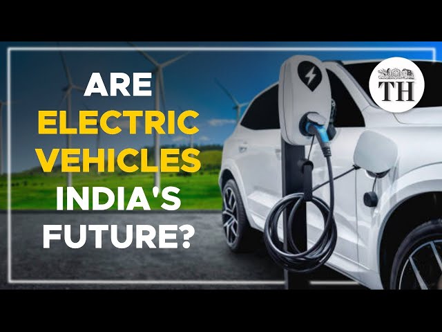 Are Electric Vehicles India’s future? | The Hindu