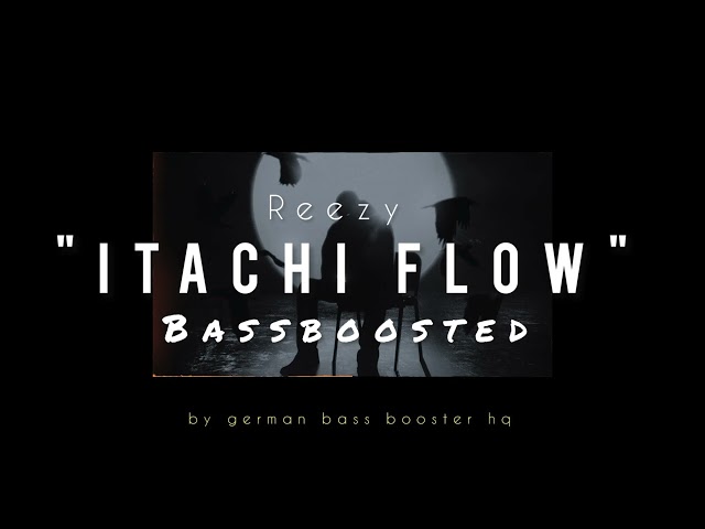 Reezy - Itachi Flow (Bass Boosted)