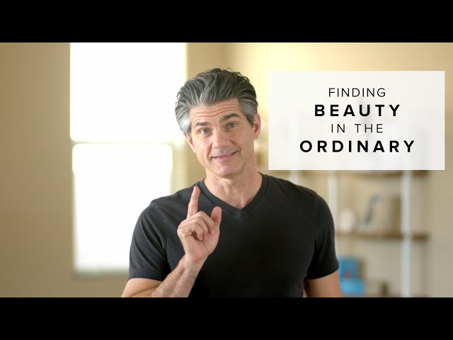 The Importance of Finding Beauty in Ordinary Things