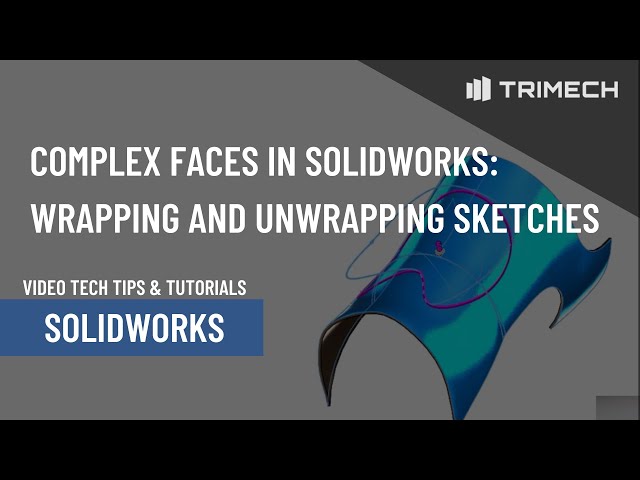 Complex Faces in SOLIDWORKS: Wrapping and Unwrapping Sketches