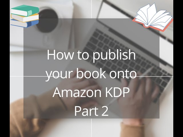 Amazon KDP Self publish your book to Amazon's Kindle Store Part 2