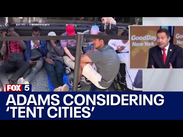 NYC migrant crisis: Adams considering ‘tent cities’ for asylum seekers