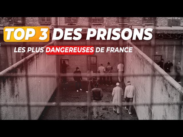 TOP 3 - LES PRISONS LES PLUS DANGEREUSES DE FRANCE