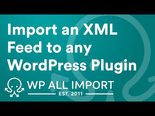 How to Import XML into Any WordPress Plugin