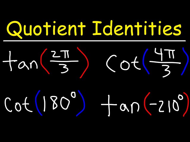 Quotient Identities - Evaluating Tangent and Cotangent Functions