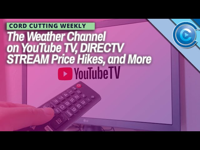 YouTube TV Gets The Weather Channel, DIRECTV STREAM Raises Prices, and More | Cord Cutting Weekly