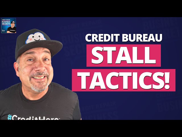 Don’t Be Tricked by Credit Bureau STALL TACTICS!