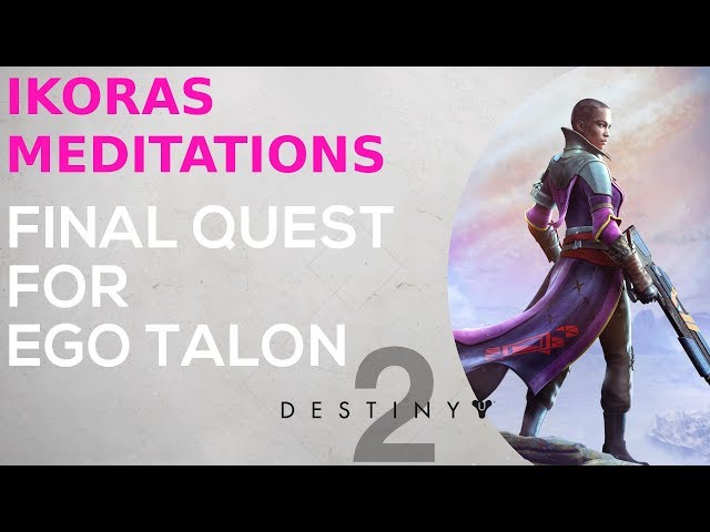 Destiny 2 - Ikoras Meditations - Final Quest for Ego Talon