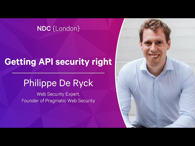 Getting API security right - Philippe De Ryck - NDC London 2023