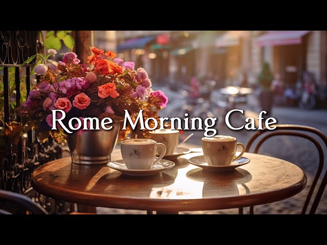 Rome Morning Cafe ☕ Relaxing Jazz Music For Relaxation ☕ Background Jazz Music For Cafe