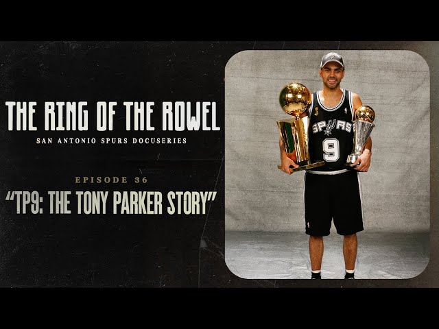 Episode 36 - "TP9: The Tony Parker Story" | The Ring of the Rowel San Antonio Spurs Docuseries