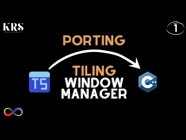 Porting a Tiling Window Manager (Bismuth) to C++ [Day-1]: Getting Started