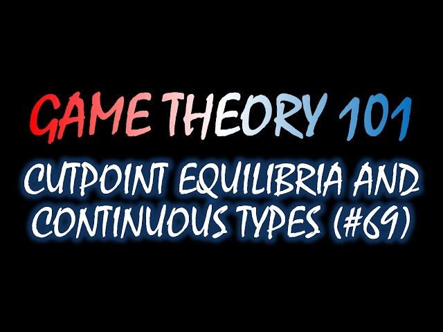Game Theory 101 (#69): Cutpoint Strategies, Continuous Type Spaces, and Bayesian Nash Equilibrium