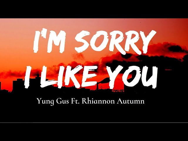 Yung Gus Ft. Rhiannon Autumn - I'm Sorry, I Like You (Lyrics) [1HOUR]