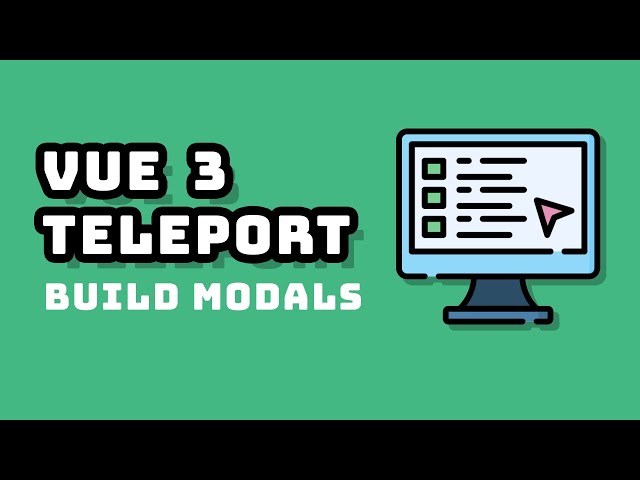 Use Vue Teleport to Make Modals and Popups
