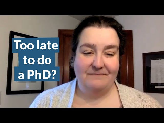 Pursuing a PhD as an older student - is it too late? - PhD Talk