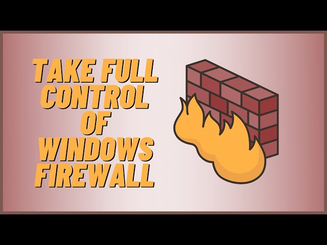 Take Full Control Of Windows Firewall