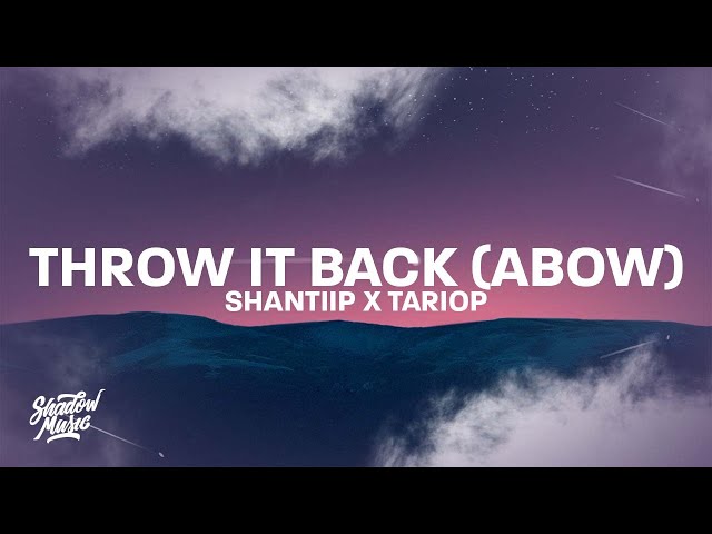 ShantiiP X TarioP - Throw It Back (Abow) Lyrics | he told me throw it back abow