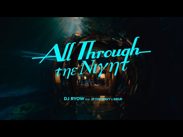DJ RYOW - All Through the Night feat. JP THE WAVY, SIRUP (Official Music Video)