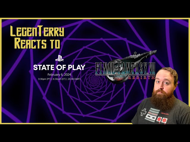 LegenTerry Reacts - Playstation State of Play 2/6/24 - Final Fantasy VII Rebirth