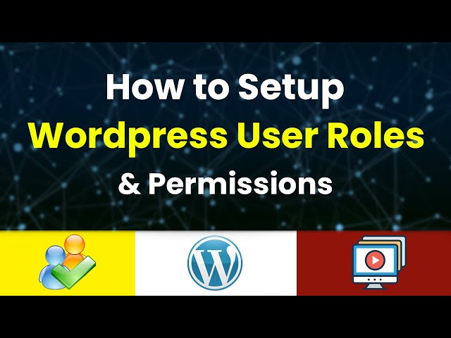 How to Setup WordPress User Roles & Permissions