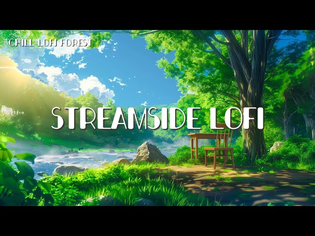 Streamside Lofi🍃Chill Lofi Beats to relax/study/work🍃