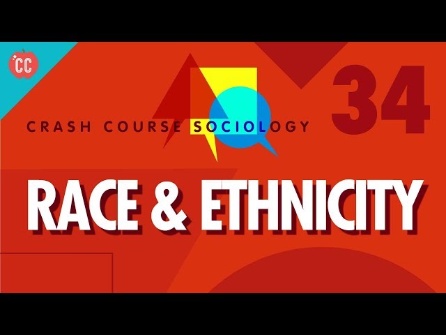 Race & Ethnicity: Crash Course Sociology #34
