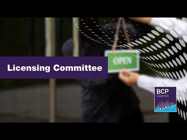 Licensing Committee 15 May 2024 10.00am  |  BCP Council
