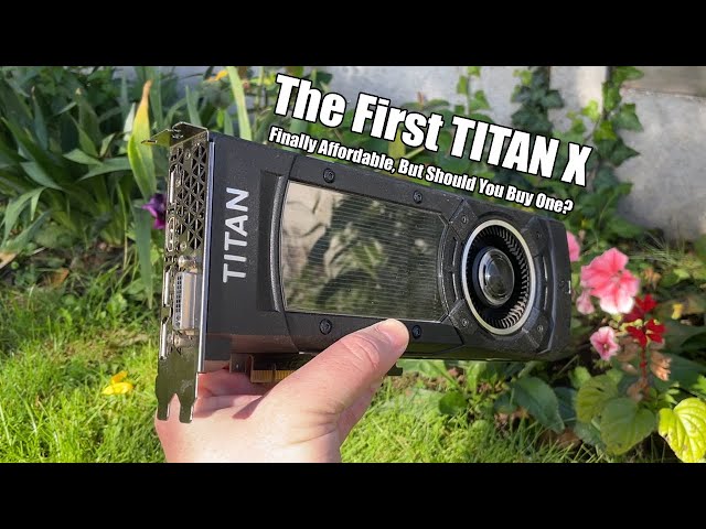 Should You Buy a GTX TITAN X For Gaming In 2022?
