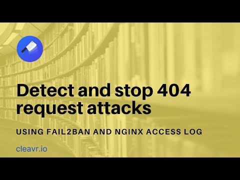 Detect and stop 404 request attacks with Fail2Ban and NGINX Access Logs