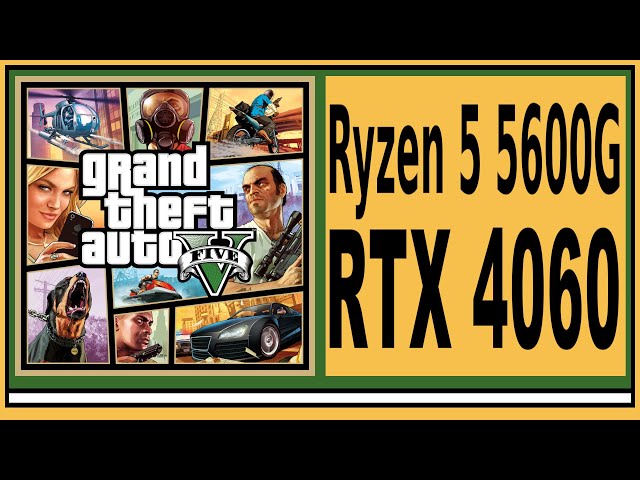RTX 4060 -- Ryzen 5 5600G -- Grand Theft Auto V FPS Test