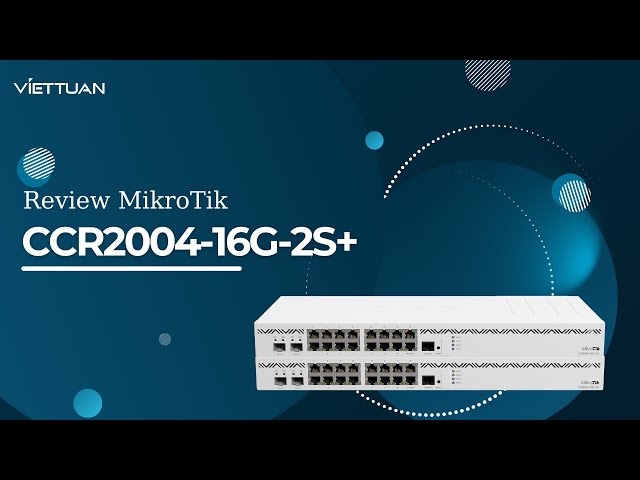 Mikrotik CCR2004-16G-2S+ Review - Thiết bị cân bằng tải 1000 users cực kỳ mạnh mẽ!!!
