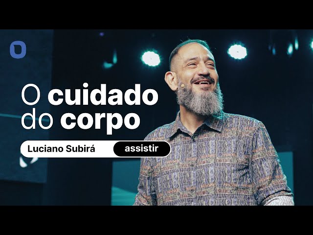 Luciano Subirá | O CUIDADO DO CORPO
