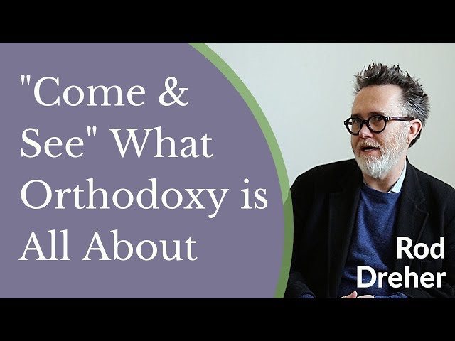 "Come & See" What Orthodox Christianity is All About - Rod Dreher