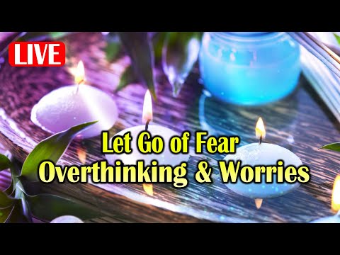 Let Go Fear Overthinking & Worries